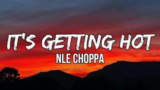 NLE Choppa- It’s Getting Hot (Lyrics) | Come on, shake that monkey (Uh)