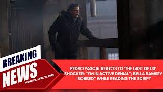 Pedro Pascal Reacts To ‘The Last Of Us’ Shocker “I’m In Active Denial”; Bella Ramsey “Sobbed” Whil