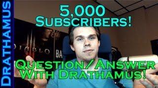 5,000 Subscribers Milestone: Question and Answer with Drathamus!