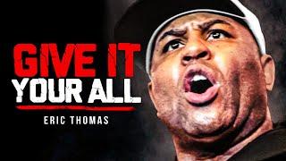 GIVE IT EVERYTHING YOU GOT - Powerful Motivational Speech | Eric Thomas Motivation