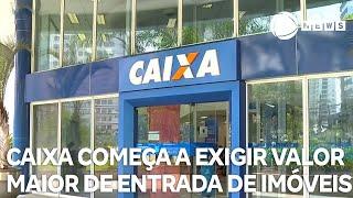 Caixa começa a exigir valor maior de entrada de imóveis