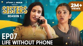 Sisters Season 1 | E07 - Life Without Phone ft. Ahsaas Channa & Namita Dubey | Girliyapa