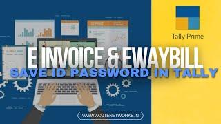 How to Save E-Invoice & E-Way Bill ID and Password in TallyPrime | Acute Networks Tutorial #tally