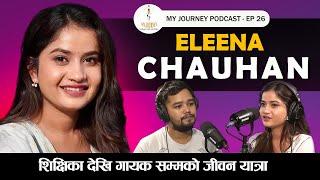 My Journey || Eleena Chauhan || EP 26 || Podcast with Anit Bista