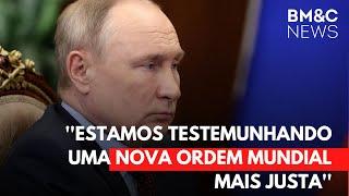 ''ESTAMOS TESTEMUNHANDO UMA NOVA ORDEM MUNDIAL MAIS JUSTA'', DIZ PUTIN