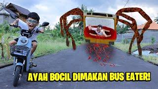 KASIHAN AYAH BOCIL DIMAKAN BUS EATER MENGERIKAN!!! BOCIL LARI KETAKUTAN!!!