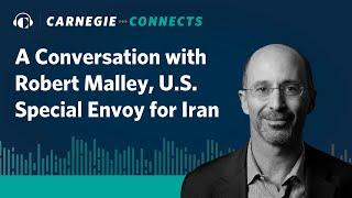 A Conversation with Robert Malley, U.S. Special Envoy for Iran | Carnegie Connects