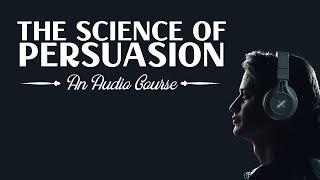 Introducing "The Science of Persuasion" Audio Course