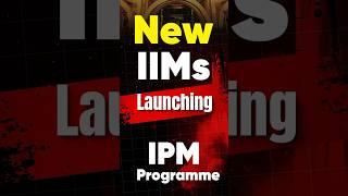  New IIM IPM Program Alert! Is This Your Ticket to IIM?”