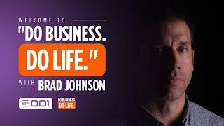 Why I Quit My Job: The Story Behind “Do Business. Do Life.” with Brad Johnson