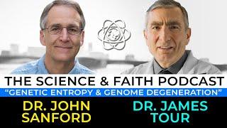 The Science & Faith Podcast - James Tour & John Sanford: Genetic Entropy & Genome Degeneration