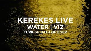 Kerekes - LIVE:WATER | VÍZ (Turkish Bath of Eger)