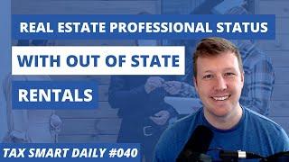 Can I Qualify as a Real Estate Professional With Out of State Rentals? [Tax Smart Daily 040]