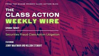 The Class Action Weekly Wire - Episode 20: Securities Fraud Class Action Litigation