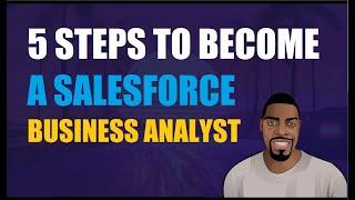 5 Steps To Become A Salesforce Business Analyst | Ben Analyst