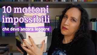 10 Mattoni "impossibili" che devo ancora leggere