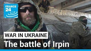 The battle of Irpin: Meeting the Ukrainian resistance • FRANCE 24 English