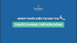 Thuốc kháng thể đơn dòng | Vinmec