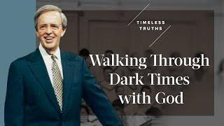 Walking Through Dark Times With God | Timeless Truths – Dr. Charles Stanley