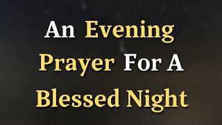 Dear Lord, As the day fades and the quietness of night - An Evening Prayer For A Blessed Night