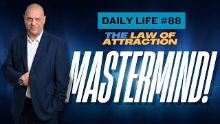 Daily Life #88: The Law Of Attraction Mastermind