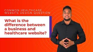 Healthcare Website Design: What is the difference between a business and a healthcare website?