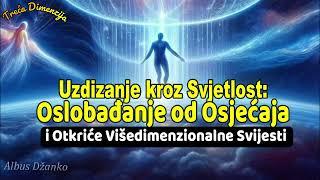 Uzdizanje kroz Svjetlost: Oslobađanje od Osjećaja i Otkriće Višedimenzionalne Svijesti