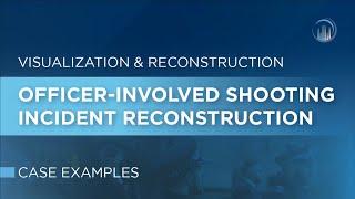 Visualization: Officer-Involved Shooting Incident Reconstruction