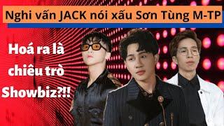 #2 JACK Nói Xấu SƠN TÙNG: Hoá ra là chiêu trò Showbiz?!!