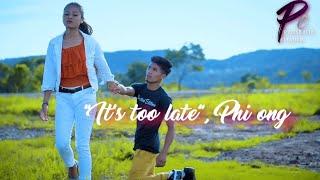 "it's too late," phi ong.(Hubertstar khongsit & Shisha dkhar)