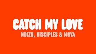 Noizu, Disciples & MOYA - Catch My Love (Lyrics)