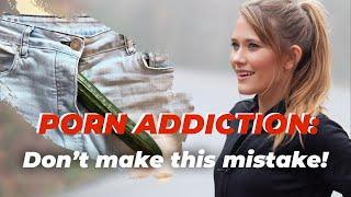 Porn Addiction: The #1 Mistake