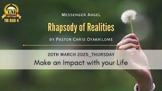MAKE AN IMPACT WITH YOUR LIFE II 20 MARCH 2025 RHAPSODY OF REALITIES BY PASTOR CHRIS