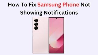 How To Fix Samsung Phone Not Showing Notifications