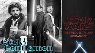 Geeky Gentlemen  The Prequel Trilogy Reimagined
