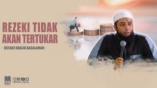 REZEKI TIDAK AKAN TERTUKAR | USTADZ KHALID BASALAMAH