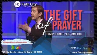 Faith City Family Church The Gift of Prayer Sunday December 29th., 2024 @11am