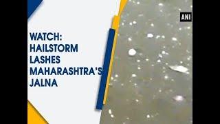 Watch: Hailstorm lashes Maharashtra’s Jalna - Maharashtra News