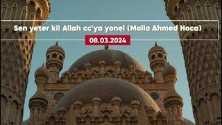 Sen yeter ki! Allah cc'ya yönel (Molla Ahmed Hoca)