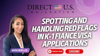 Spotting and Handling Red Flags in K-1 Fiancé Visa Applications