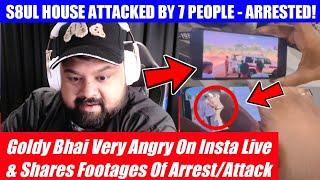 S8UL HOUSE ATTACKED & POLICE ARREST OF 7 PEOPLE - GOLDY BHAI VERY ANGRY & EXPLAIN MATTER | s8ul |