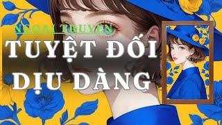 [ NGOẠI TRUYỆN ] TUYỆT ĐỐI DỊU DÀNG - FULL | GIANG TUỆ MẪN AUDIO CHỮA LÀNH | REVIEW |