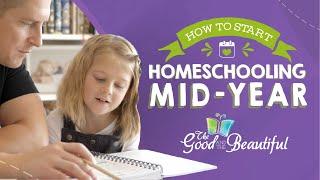 How to Start Homeschooling Mid-Year | The Good and the Beautiful