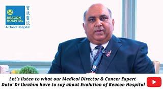 Evolution of Beacon Hospital by Dato’ Dr Ibrahim, our Medical Director | Beacon Hospital