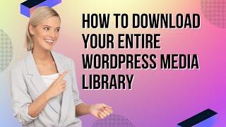 How to Download Your Entire WordPress Media Library | WordPress