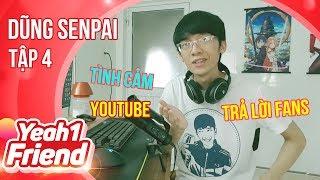 Dũng Senpai chia sẻ về Youtube + tình cảm + trả lời câu hỏi của Fans | Câu chuyện #Y1Friend