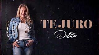 Dalila - Te juro | LETRA