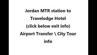 (click here info) Jordan MTR station to Travelodge Hotel ( Hong Kong Airport to hotel )