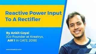 Reactive Power Input to a Rectifier | GATE Exam | Ankit Goyal (AIR 1, 2018 & 2014, EE)