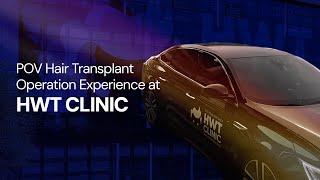 POV Hair Transplant Operation Experience at HWT CLINIC